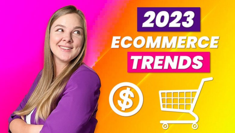 Ecommerce trends 2023 – what's working now