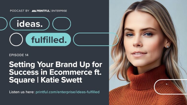 Setting Your Brand Up for Success in Ecommerce ft. Square | Ideas. Fulfilled.